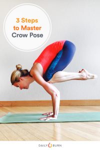 Crow Pose, Made Easy: 3 Steps to Pull It Off - Daily Burn